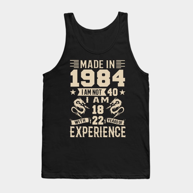 Made In 1984 I Am Not 40 I Am 18 With 22 Years Of Experience Tank Top by Zaaa Amut Amut Indonesia Zaaaa